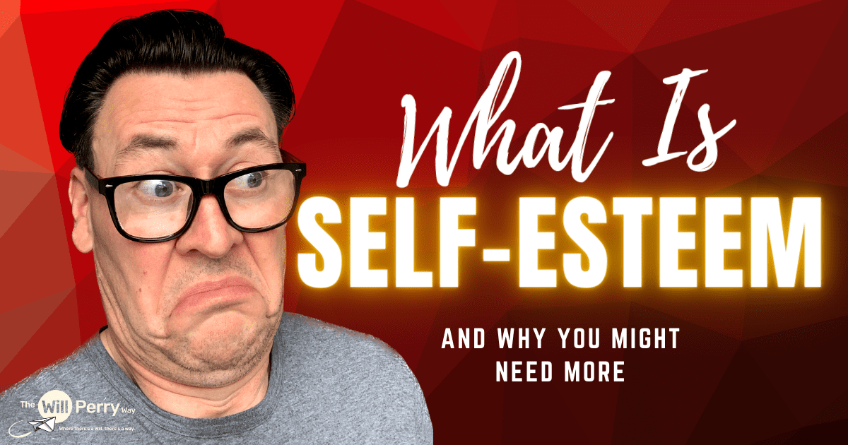 What Is Self-Esteem-2 What is self-esteem why might you need a little bit more of it?